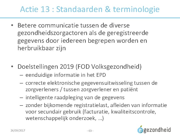 Actie 13 : Standaarden & terminologie • Betere communicatie tussen de diverse gezondheidszorgactoren als