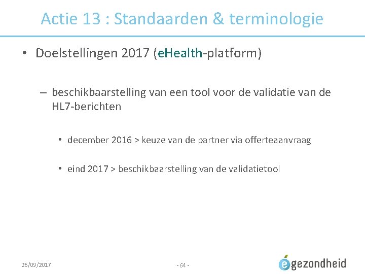 Actie 13 : Standaarden & terminologie • Doelstellingen 2017 (e. Health-platform) – beschikbaarstelling van