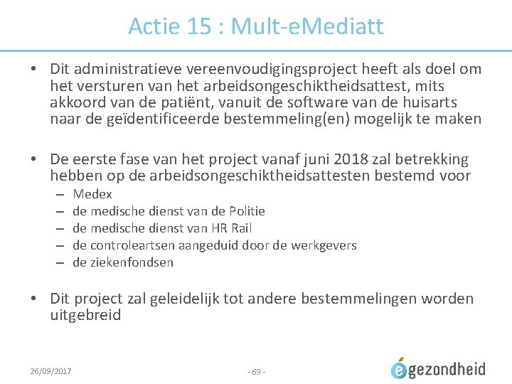 Actie 15 : Mult-e. Mediatt • Dit administratieve vereenvoudigingsproject heeft als doel om het