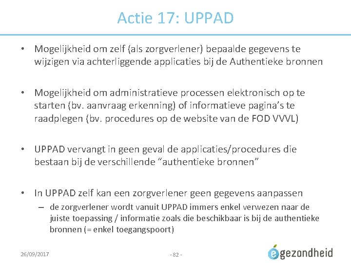 Actie 17: UPPAD • Mogelijkheid om zelf (als zorgverlener) bepaalde gegevens te wijzigen via