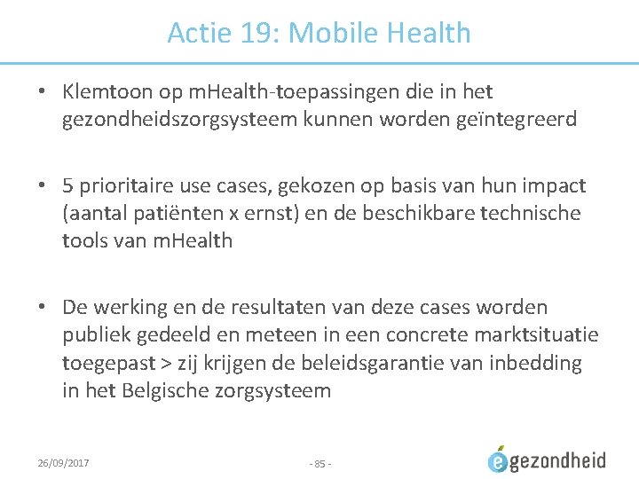 Actie 19: Mobile Health • Klemtoon op m. Health-toepassingen die in het gezondheidszorgsysteem kunnen