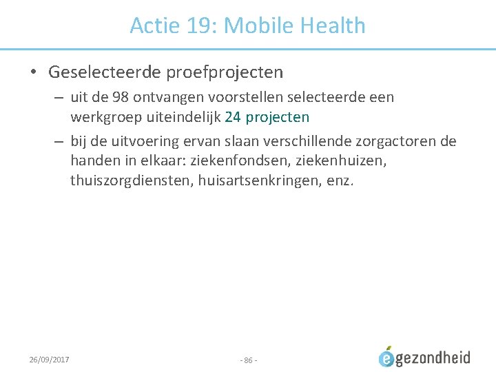 Actie 19: Mobile Health • Geselecteerde proefprojecten – uit de 98 ontvangen voorstellen selecteerde