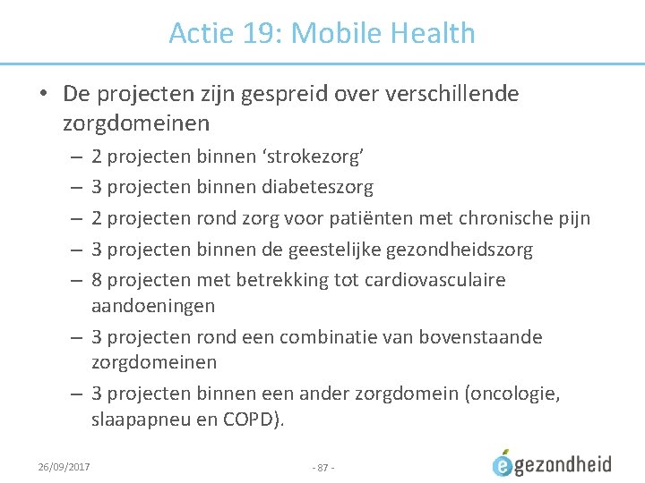 Actie 19: Mobile Health • De projecten zijn gespreid over verschillende zorgdomeinen 2 projecten