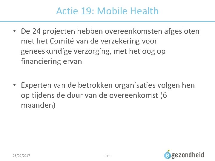 Actie 19: Mobile Health • De 24 projecten hebben overeenkomsten afgesloten met het Comité