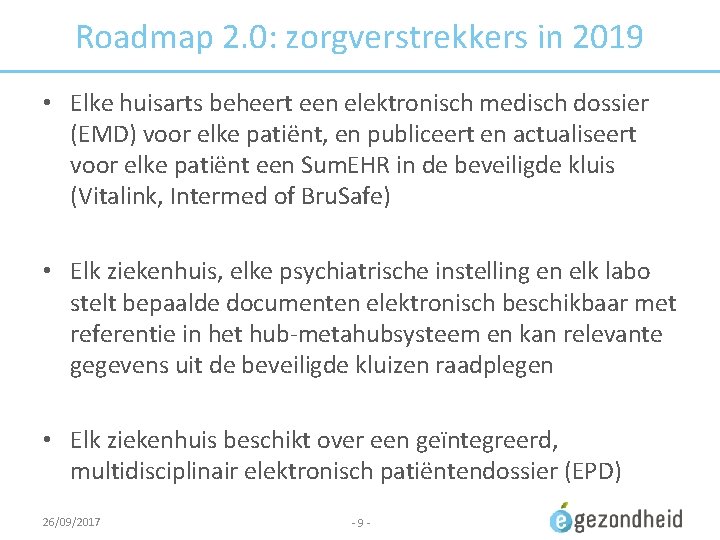 Roadmap 2. 0: zorgverstrekkers in 2019 • Elke huisarts beheert een elektronisch medisch dossier