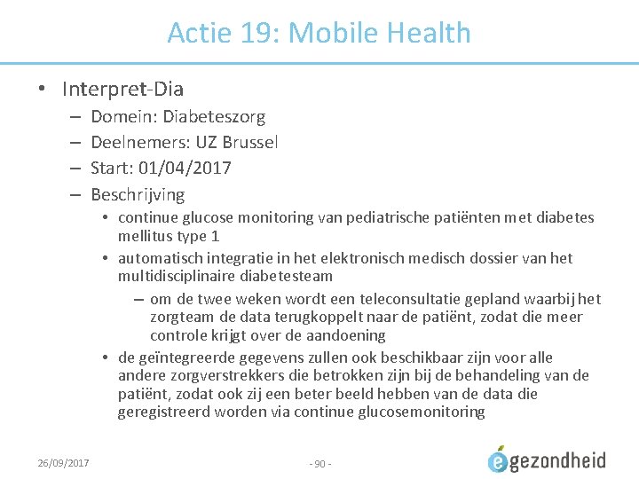 Actie 19: Mobile Health • Interpret-Dia – – Domein: Diabeteszorg Deelnemers: UZ Brussel Start: