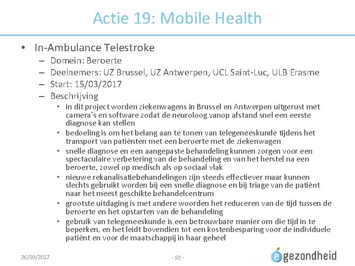 Actie 19: Mobile Health • In-Ambulance Telestroke – – Domein: Beroerte Deelnemers: UZ Brussel,