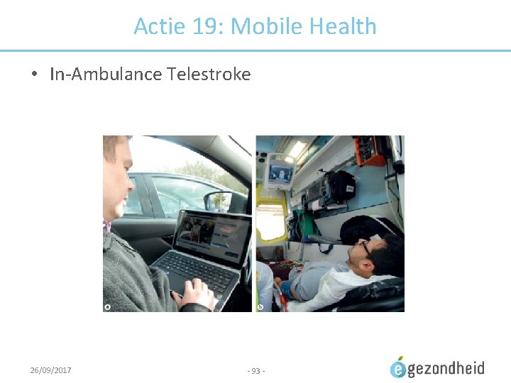 Actie 19: Mobile Health • In-Ambulance Telestroke 26/09/2017 - 93 - 