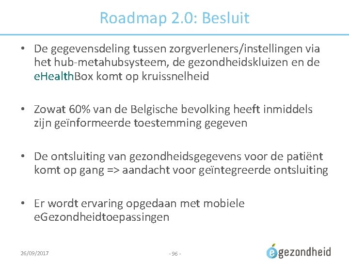 Roadmap 2. 0: Besluit • De gegevensdeling tussen zorgverleners/instellingen via het hub-metahubsysteem, de gezondheidskluizen