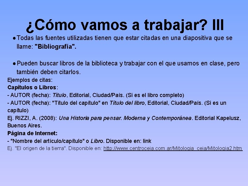 ¿Cómo vamos a trabajar? III ● Todas las fuentes utilizadas tienen que estar citadas