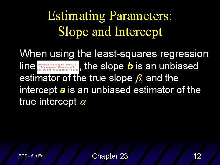 Estimating Parameters: Slope and Intercept When using the least-squares regression line , the slope