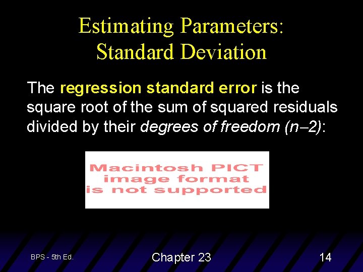 Estimating Parameters: Standard Deviation The regression standard error is the square root of the