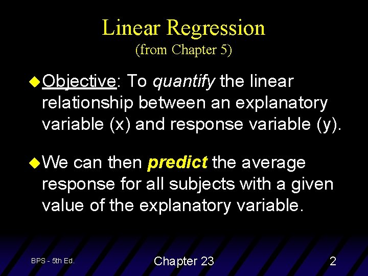 Linear Regression (from Chapter 5) u. Objective: To quantify the linear relationship between an