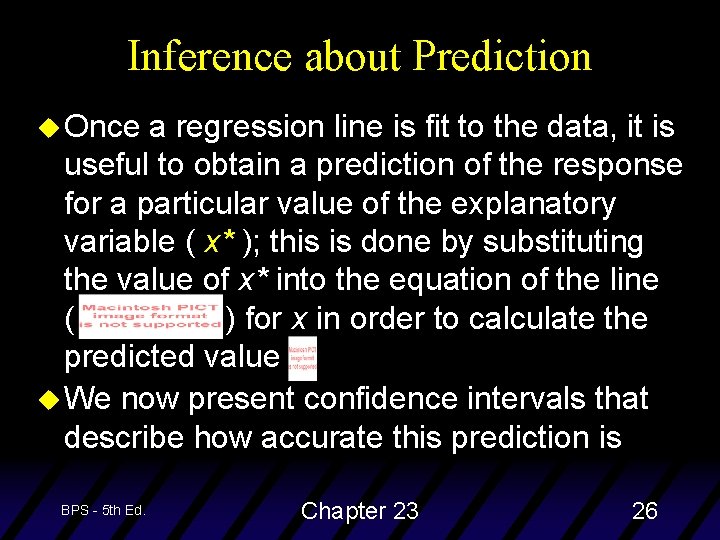 Inference about Prediction u Once a regression line is fit to the data, it