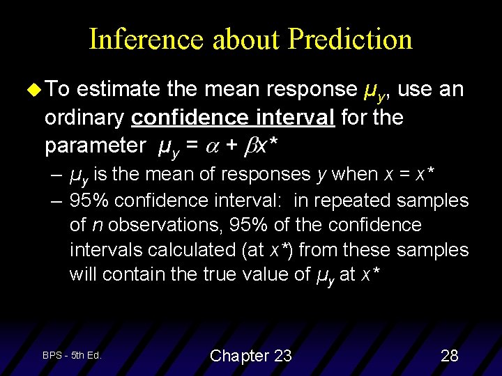 Inference about Prediction u To estimate the mean response µy, use an ordinary confidence