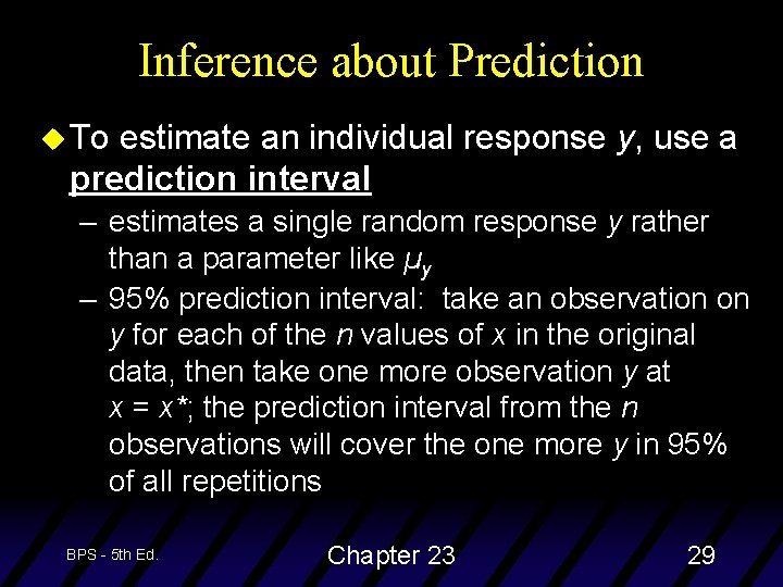 Inference about Prediction u To estimate an individual response y, use a prediction interval