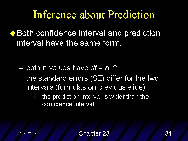 Inference about Prediction u Both confidence interval and prediction interval have the same form.