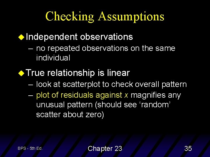 Checking Assumptions u Independent observations – no repeated observations on the same individual u