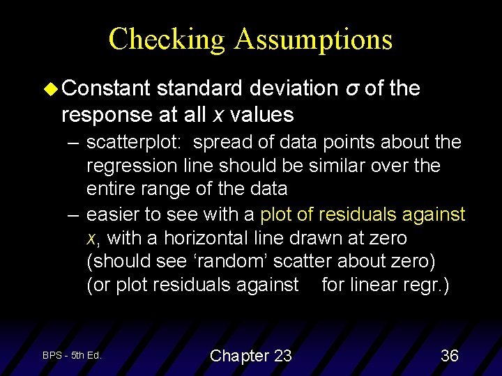 Checking Assumptions u Constant standard deviation σ of the response at all x values