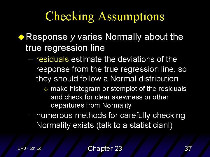 Checking Assumptions u Response y varies Normally about the true regression line – residuals