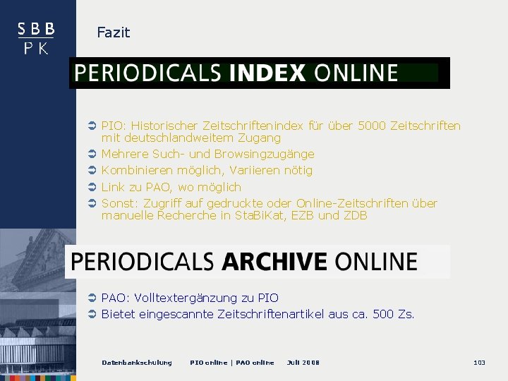 Fazit PIO: Historischer Zeitschriftenindex für über 5000 Zeitschriften mit deutschlandweitem Zugang Mehrere Such- und