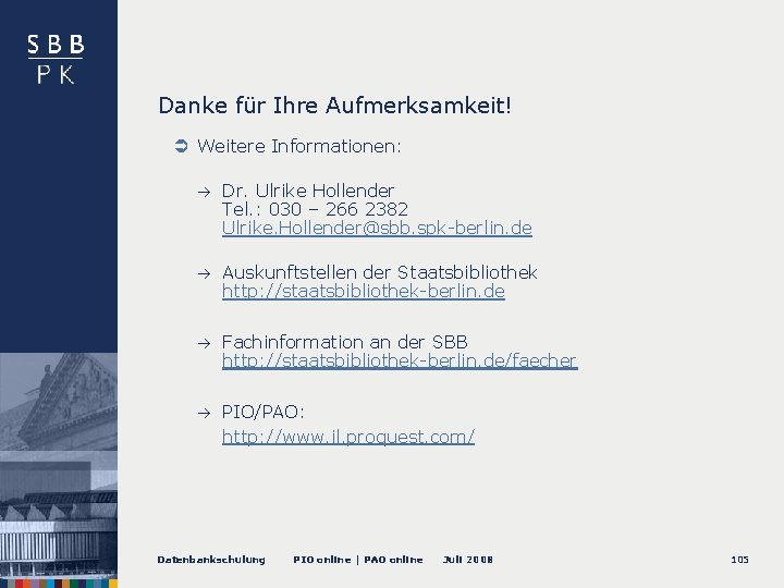 Danke für Ihre Aufmerksamkeit! Weitere Informationen: à Dr. Ulrike Hollender Tel. : 030 –