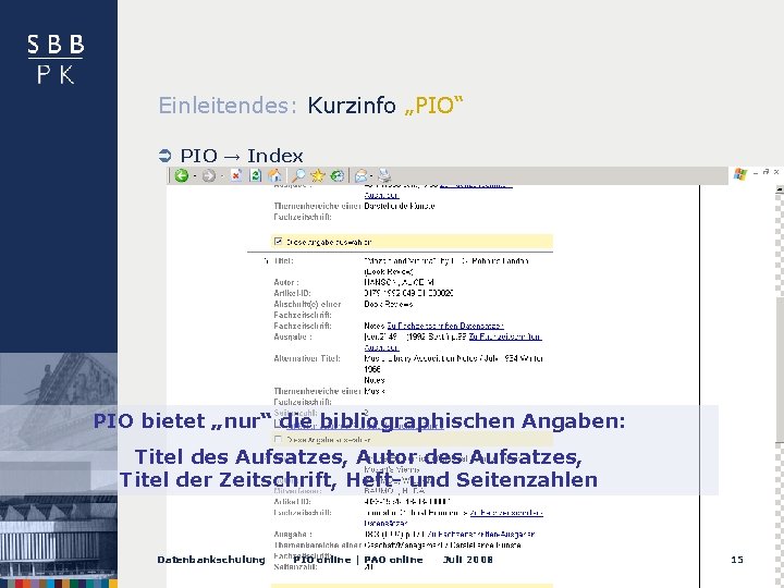 Einleitendes: Kurzinfo „PIO“ PIO → Index à Nur Literaturangaben! PIO bietet „nur“ die bibliographischen