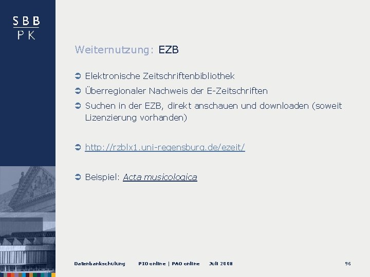 Weiternutzung: EZB Elektronische Zeitschriftenbibliothek Überregionaler Nachweis der E-Zeitschriften Suchen in der EZB, direkt anschauen