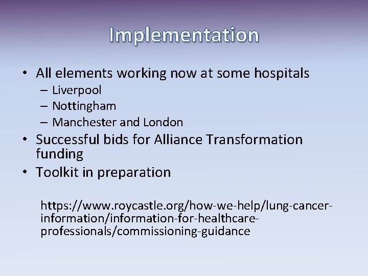 Implementation • All elements working now at some hospitals – Liverpool – Nottingham –