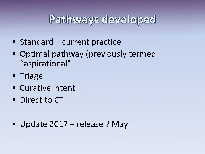 Pathways developed • Standard – current practice • Optimal pathway (previously termed “aspirational” •