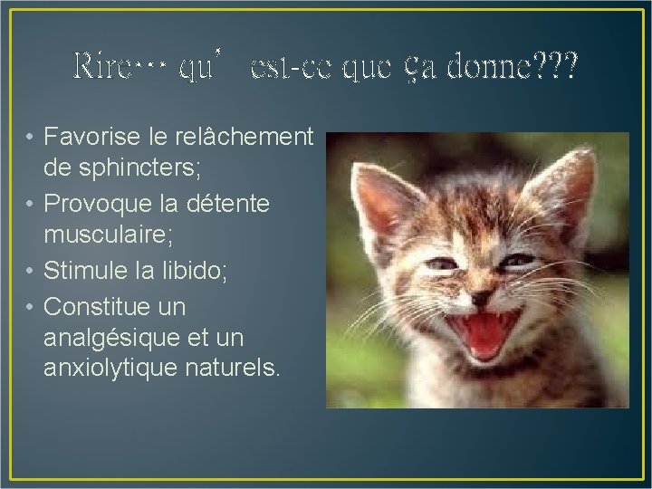 Rire… qu’est-ce que ça donne? ? ? • Favorise le relâchement de sphincters; •