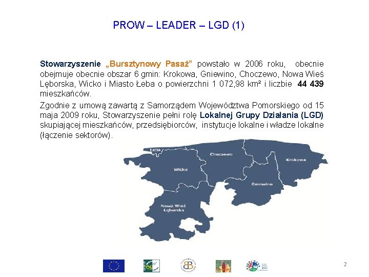 PROW – LEADER – LGD (1) Stowarzyszenie „Bursztynowy Pasaż” powstało w 2006 roku, obecnie