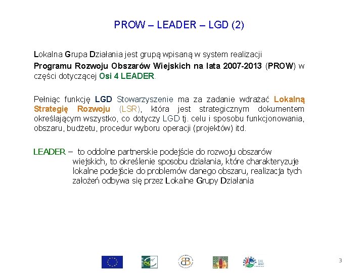 PROW – LEADER – LGD (2) Lokalna Grupa Działania jest grupą wpisaną w system