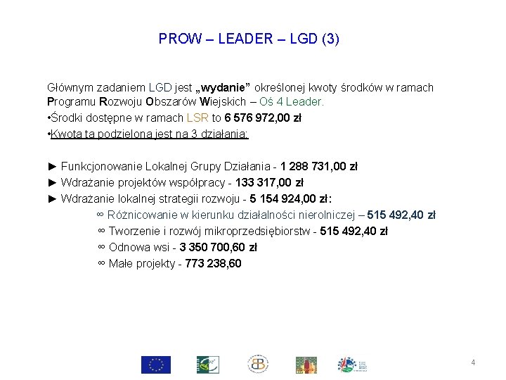 PROW – LEADER – LGD (3) Głównym zadaniem LGD jest „wydanie” określonej kwoty środków