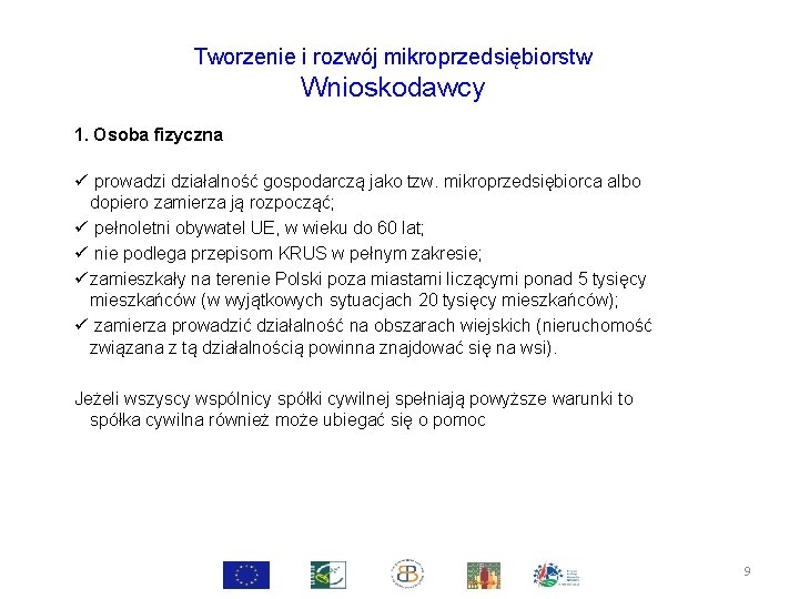 Tworzenie i rozwój mikroprzedsiębiorstw Wnioskodawcy 1. Osoba fizyczna ü prowadzi działalność gospodarczą jako tzw.