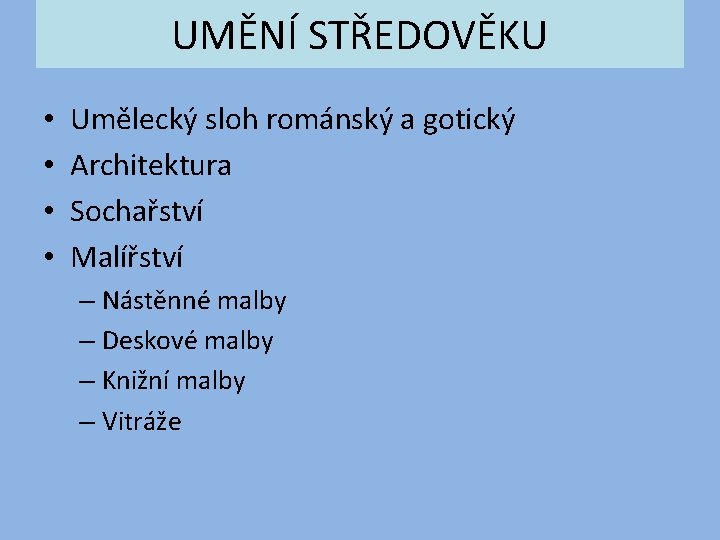 UMĚNÍ STŘEDOVĚKU • • Umělecký sloh románský a gotický Architektura Sochařství Malířství – Nástěnné