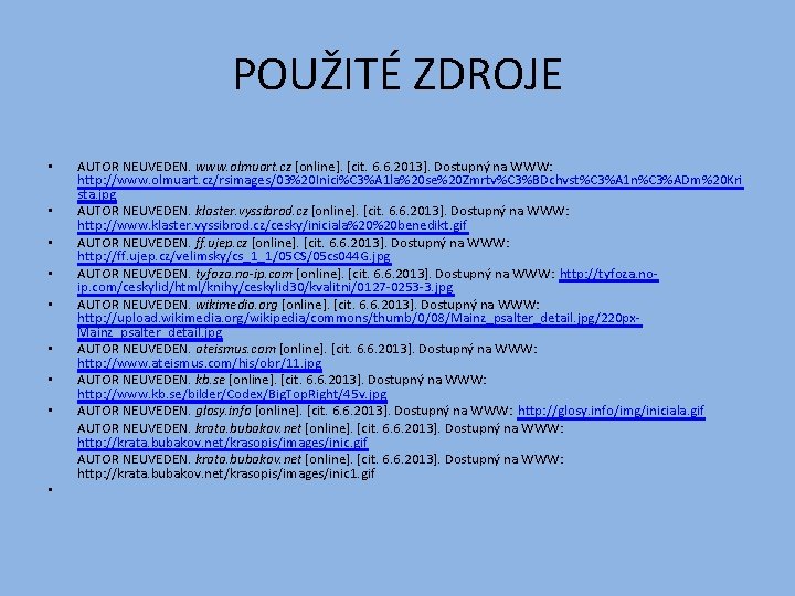 POUŽITÉ ZDROJE • • • AUTOR NEUVEDEN. www. olmuart. cz [online]. [cit. 6. 6.