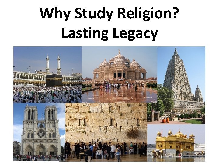 Why Study Religion? Lasting Legacy 