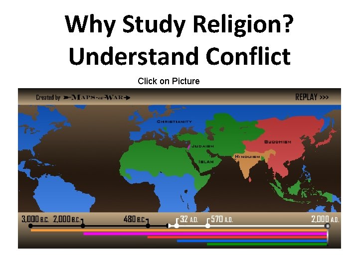 Why Study Religion? Understand Conflict Click on Picture 