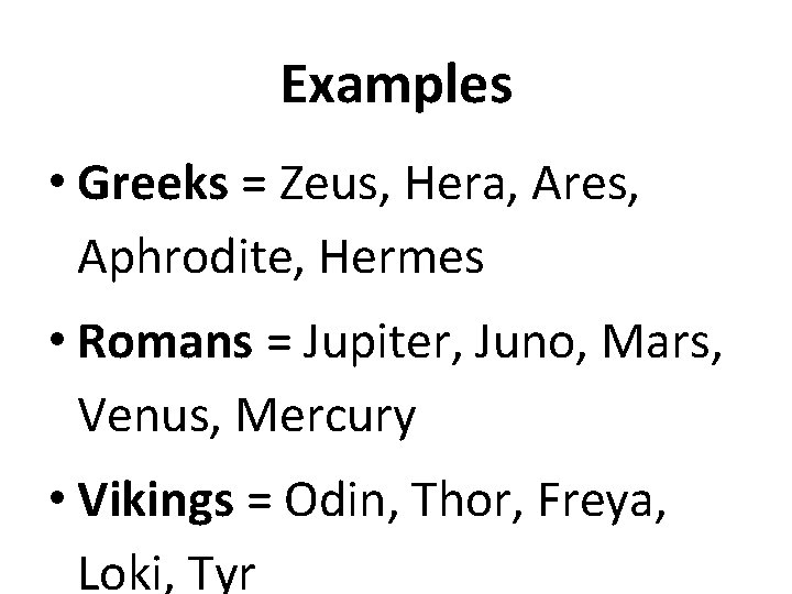 Examples • Greeks = Zeus, Hera, Ares, Aphrodite, Hermes • Romans = Jupiter, Juno,