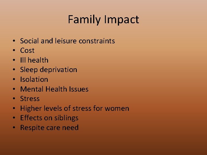 Family Impact • • • Social and leisure constraints Cost Ill health Sleep deprivation