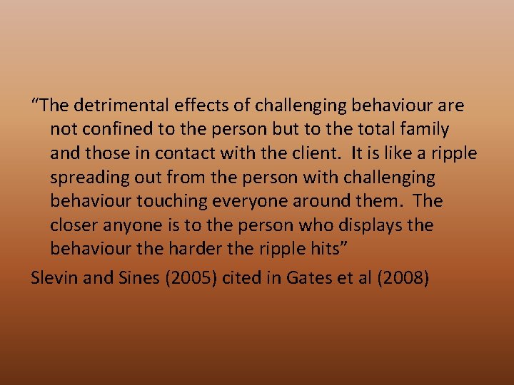 “The detrimental effects of challenging behaviour are not confined to the person but to