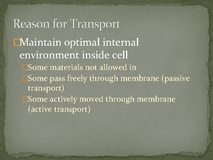 Reason for Transport �Maintain optimal internal environment inside cell �Some materials not allowed in