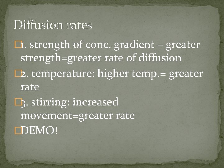 Diffusion rates � 1. strength of conc. gradient – greater strength=greater rate of diffusion