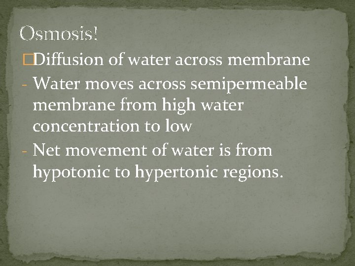 Osmosis! �Diffusion of water across membrane - Water moves across semipermeable membrane from high