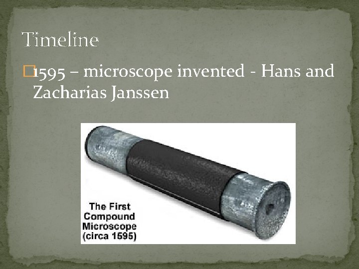 Timeline � 1595 – microscope invented - Hans and Zacharias Janssen 