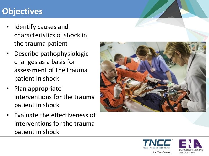 Objectives • Identify causes and characteristics of shock in the trauma patient • Describe