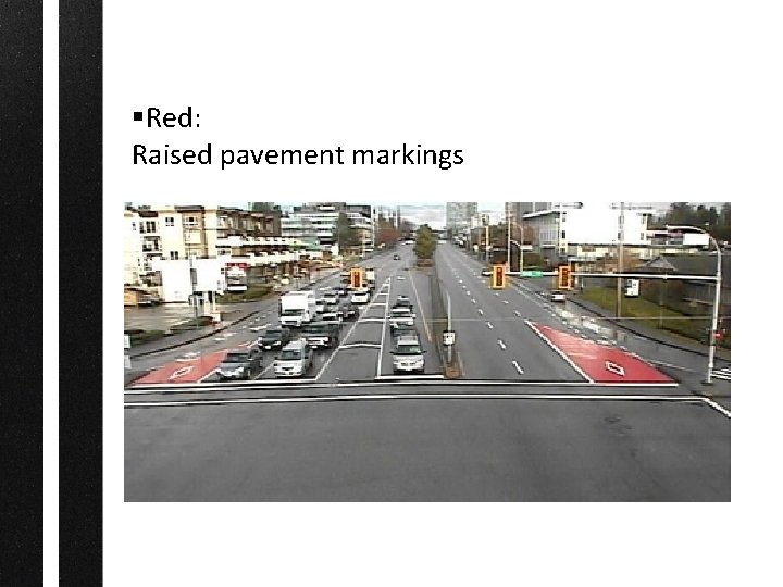 §Red: Raised pavement markings 