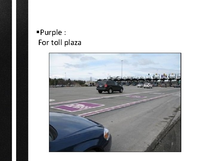 §Purple : For toll plaza 