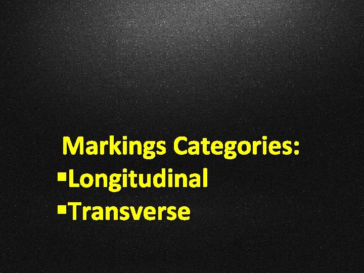 Markings Categories: §Longitudinal §Transverse 
